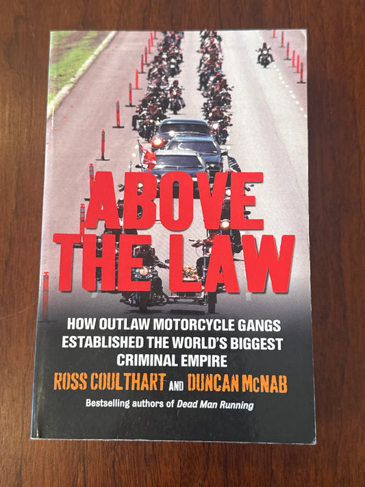 Above the Law How outlaw motorcycle gangs established the world’s biggest criminal empire. Ross Coulthart & Duncan McNab. 2011.