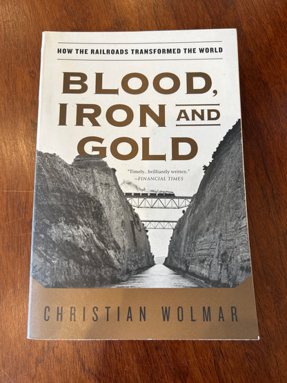Blood, iron and gold: how the railroads transformed the world. Christian Wolmar. 2009.