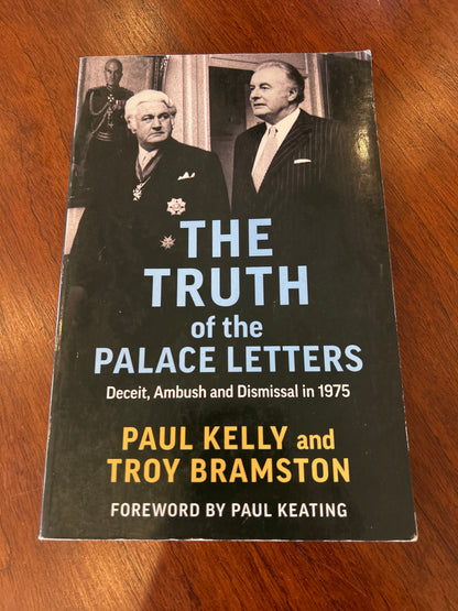 Truth of the palace letters: deceit, ambush and dismissal in 1975. Paul Kelly and Troy Bramston. 2020.