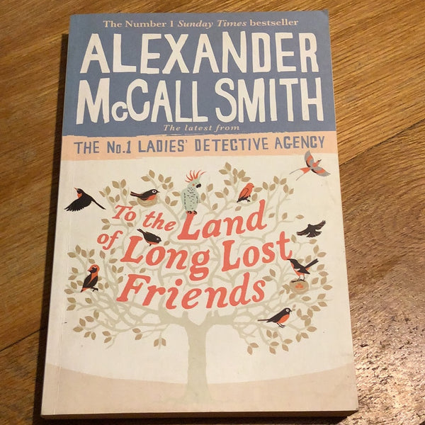 To the land of long lost friends. Alexander McCall Smith. 2019.