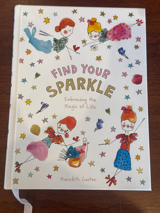 Find your sparkle embracing the magic of life. Meredith Gaston. 2019.