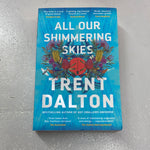 All our shimmering skies. Trent Dalton. 2021.