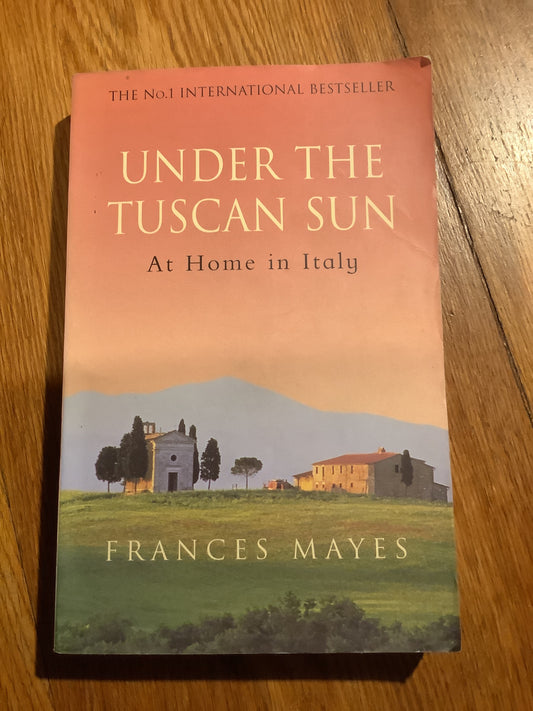 Under the Tuscan sun. Frances Mayes. 1998.