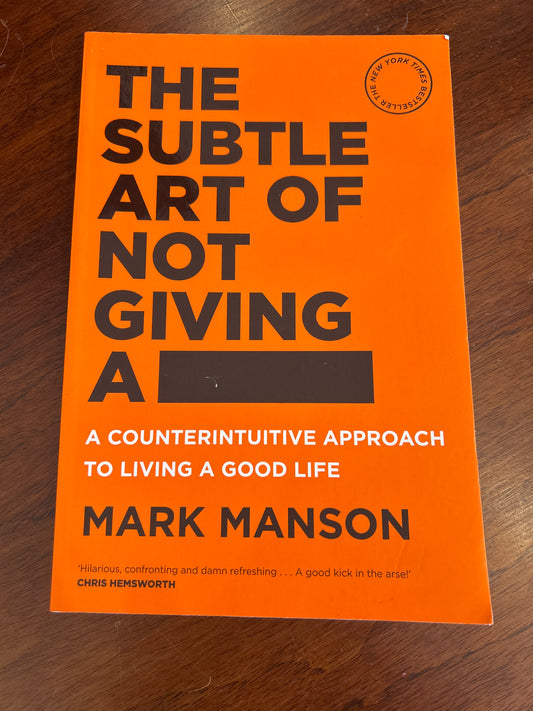Subtle art of not giving a ****: a counterintuitive approach to living a good life. Mark Manson. 2016.