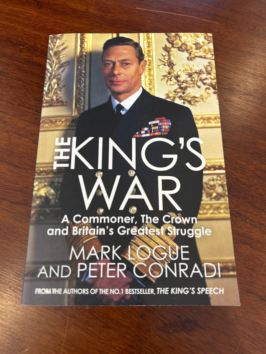 King’s War: a commoner, the Crown and Britain’s greatest struggle. Mark Logue and Peter Conradi. 2018.