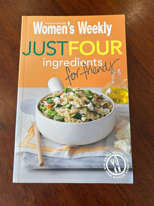 Just four ingredients for friends. Australian Women’s Weekly. 2011.
