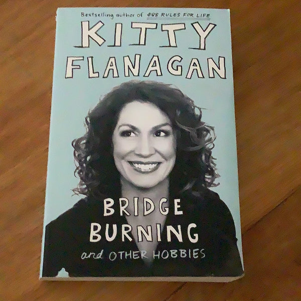 Bridge burning & other hobbies. Kitty Flanagan. 2020.