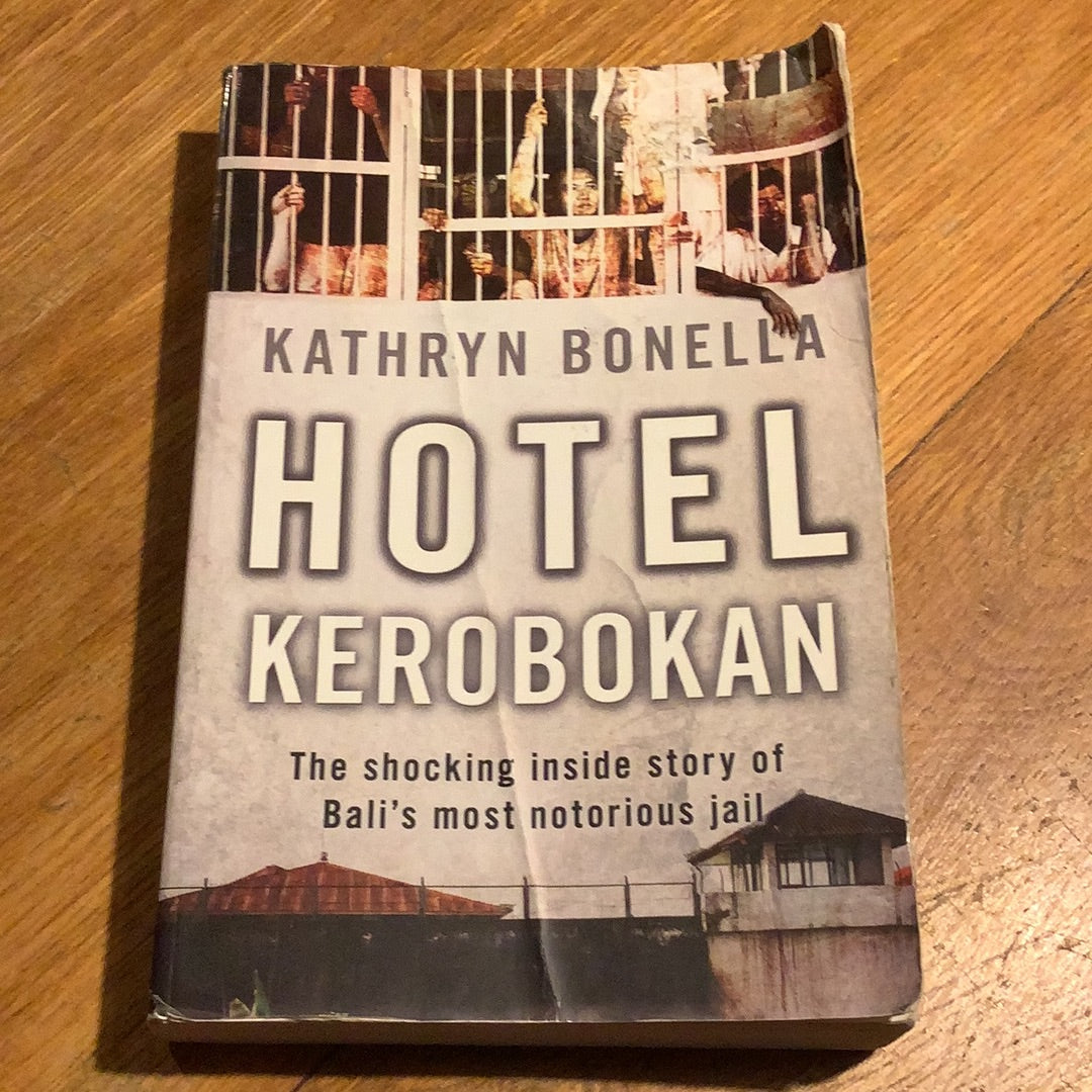 Hotel Kerobokan: the shocking inside story of Bali’s most notorious jail. Kathryn Bonella. 2009.