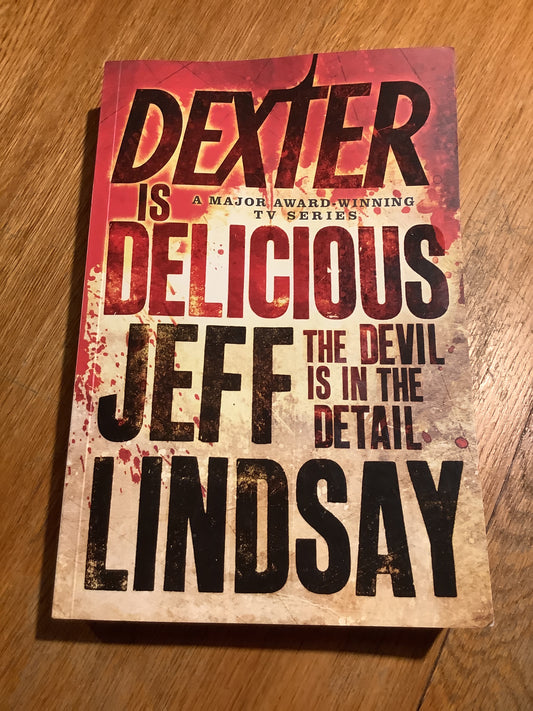 Dexter is delicious. Jeff Lindsay. 2010.