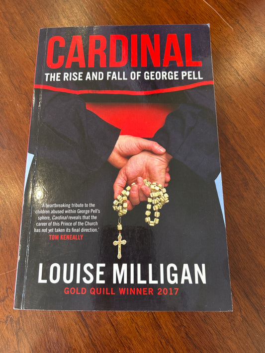 Cardinal: the rise and fall of George Pell. Louise Milligan. 2017.