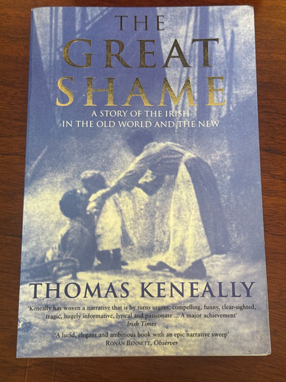 Great shame: a story of the Irish in the old world and the new. Thomas Keneally. 1999.