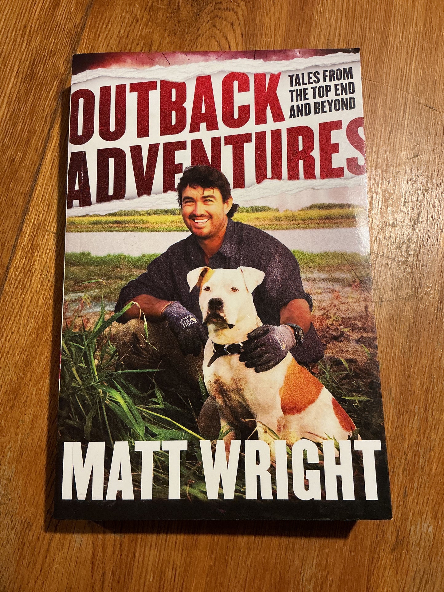 Outback adventures: tales from the top end and beyond. Matt and Kai Wright. 2018.