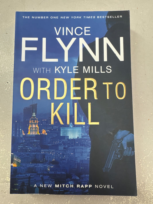 Vince Flynn: order to kill. Kyle Mills. 2016.