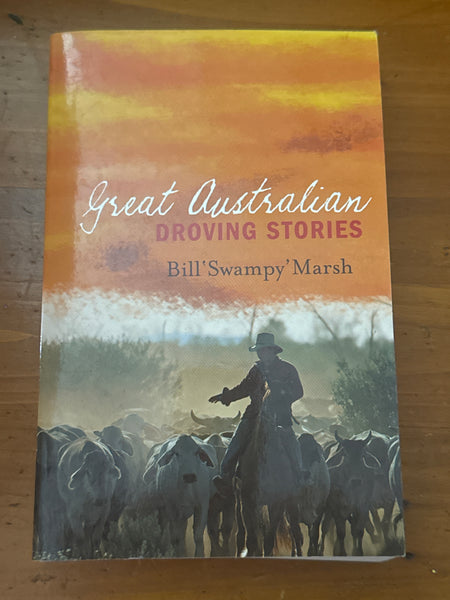 Great Australian droving stories. Bill Marsh. 2007.