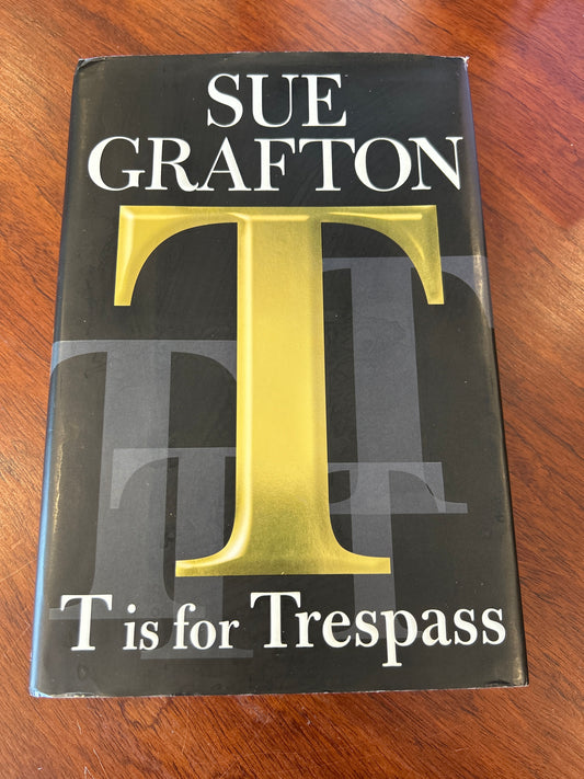 T is for trespass. Sue Grafton. 2007.
