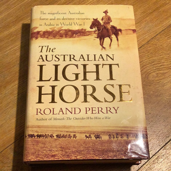 Australian Light Horse. Roland Perry. 2009.