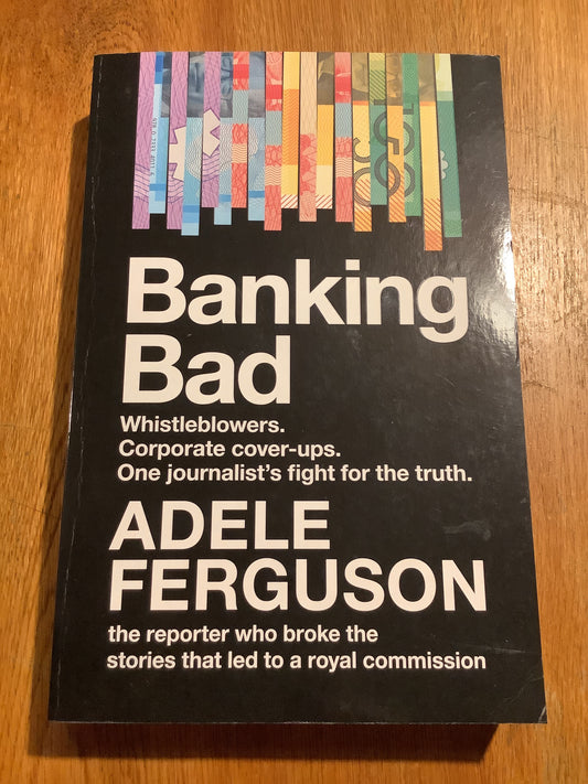 Banking bad. Adele Ferguson. 2019.