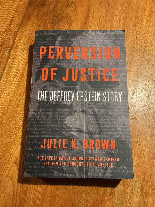 Perversion of justice: the Jeffrey Epstein story. Julie K. Brown. 2021.