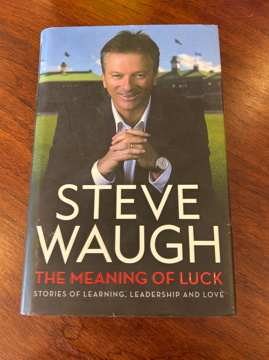 Meaning of luck: stories of learning, leadership and love. Steve Waugh. 2013.