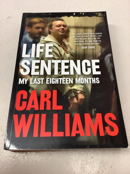 Life sentence: my last eighteen months. Carl Williams. 2019.