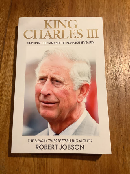 Our king: Charles III: the man and the monarch revealed. Robert Jobson. 2023.