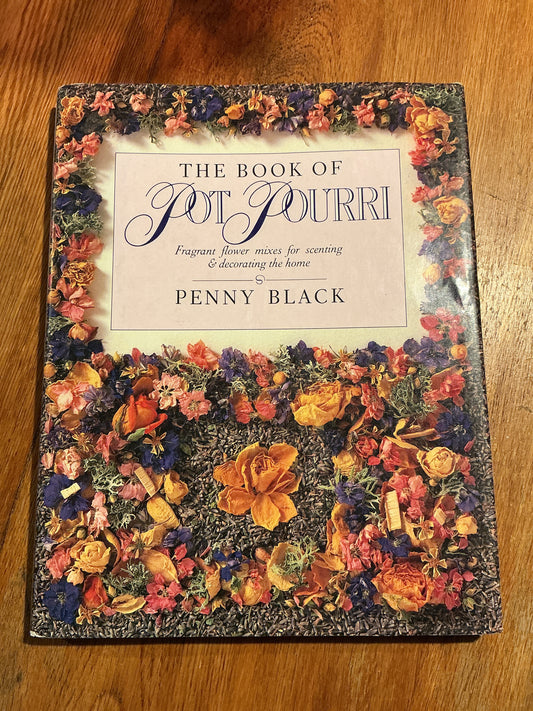Book of pot pourri: fragrant flower mixes for scenting & decorating the home. Penny Black. 1991.
