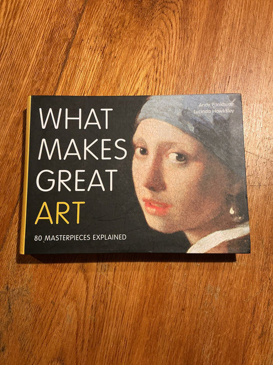 What makes great art: 80 masterpieces explained. Andy Pankhurst and Lucinda Hawksley. 2018.