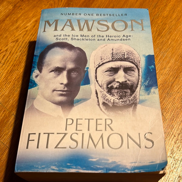 Mawson and the ice men of the heroic age: Scott, Shackleton and Amundsen. Peter Fitzsimons. 2014.