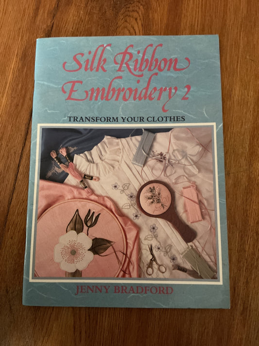 Silk ribbon embroidery 2: transform your clothes. Jenny Bradford. 1989.