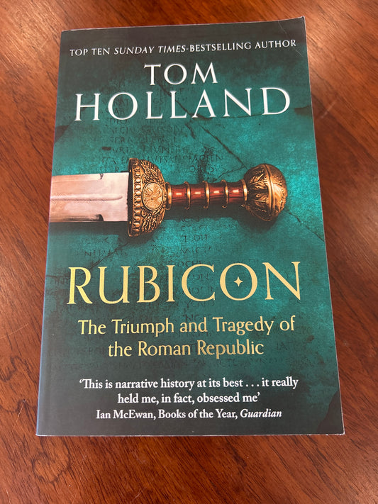 Rubicon: the triumph and tragedy of the Roman Empire. Tom Holland. 2024.