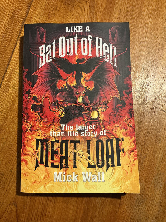 Like a bat out of hell: the larger than life story of Meat Loaf. Mick Wall. 2017.