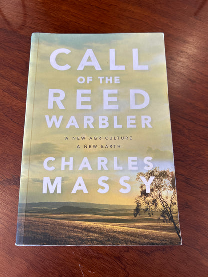 Call of the Reed Warbler: a new agriculture, a new earth. Charles Massy. 2017.