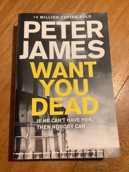 Want you dead. Peter James. 2014.