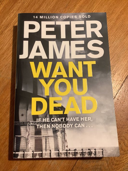 Want you dead. Peter James. 2014.
