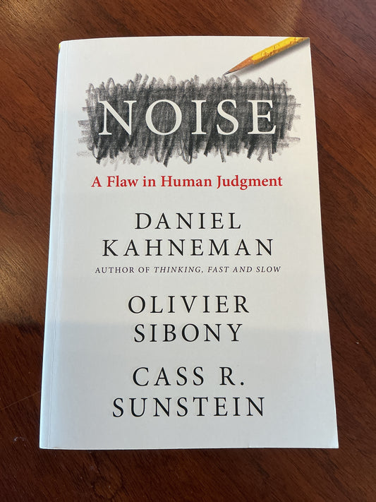 Noise: a flaw in human judgement. Daniel Kahneman, Oliver Sibony & Cass Sunstein. 2021.
