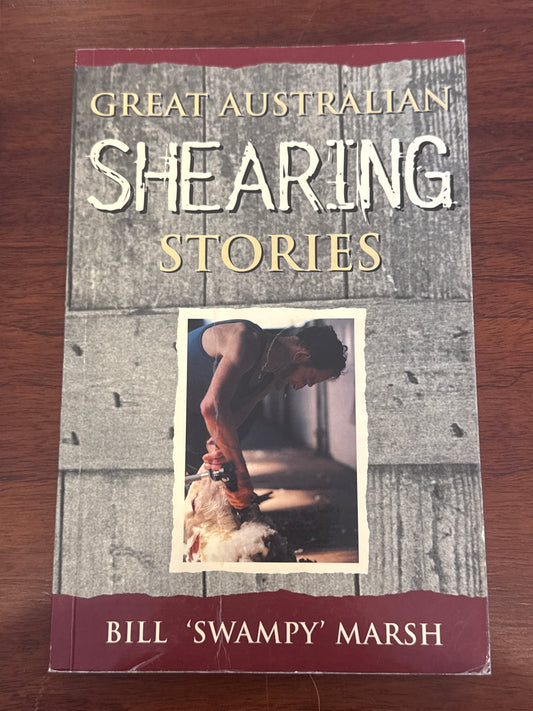 Great Australian shearing stories. Bill Marsh. 2002.