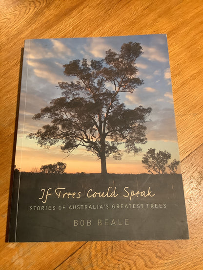 If trees could speak: stories of Australia’s greatest trees. Bob Beale. 2007.