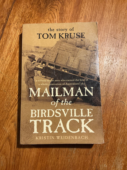 Mailman of the Birdsville Track: the story of Tom Kruse. Kristin Weidenbach. 2007.