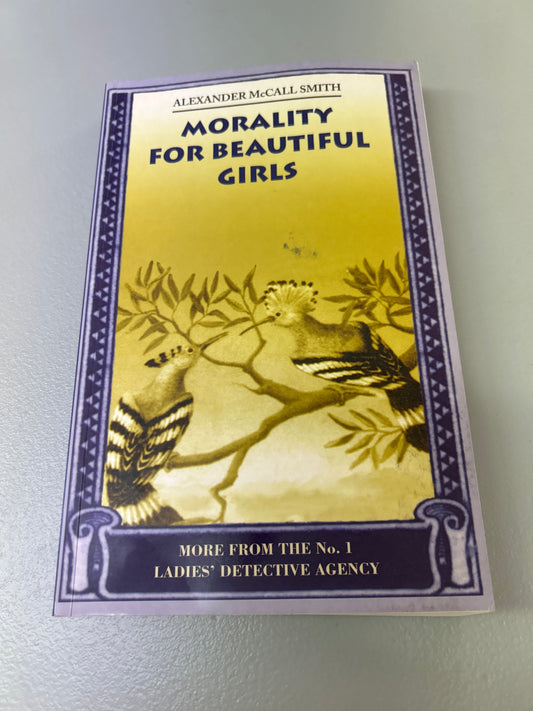 Morality for beautiful girls. Alexander McCall Smith. 2008.