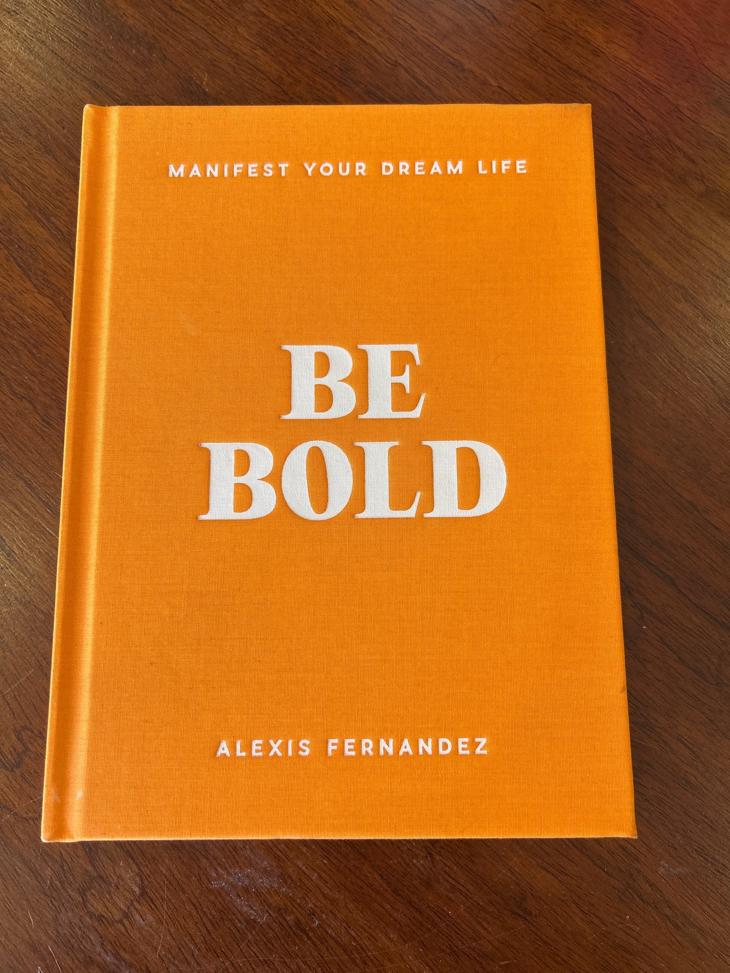 Be bold: manifest your dream life. Alexis Fernandez. 2021.