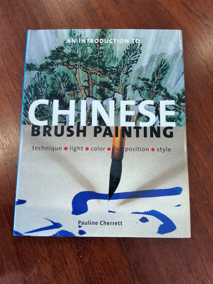 Introduction to Chinese brush painting: technique, light, colour, composition, style. Pauline Cherrett. 2004.