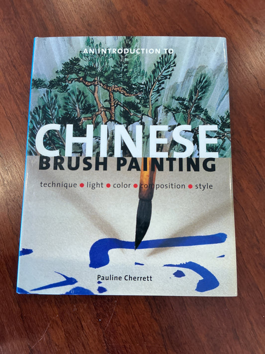Introduction to Chinese brush painting: technique, light, colour, composition, style. Pauline Cherrett. 2004.
