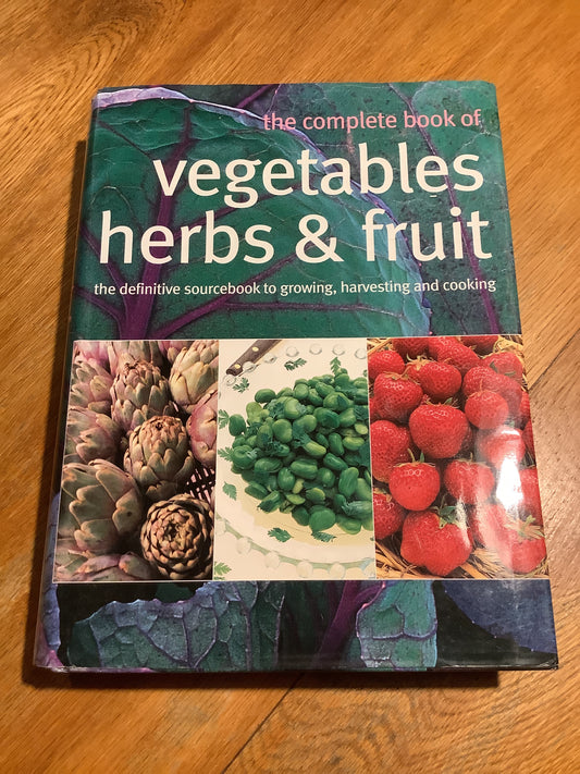 Complete book of vegetables, herbs & fruit: the definitive book on edible gardening. Matthew Biggs, Jekka McVicar & Bob Flowerdew. 2003.