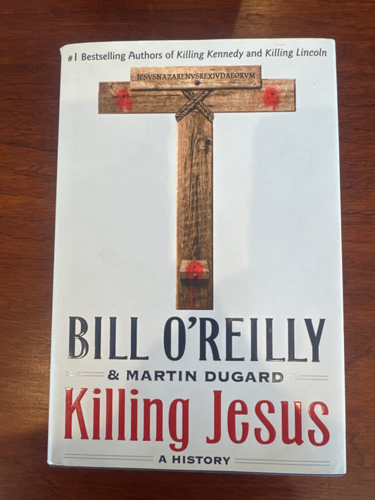Killing Jesus a History. Bill O’Reilly & Martin Dugard. 2013.