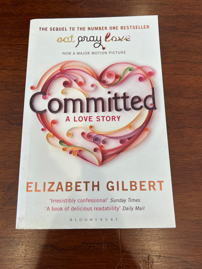 Committed: a sceptic makes peace with marriage. Elizabeth Gilbert. 2011.