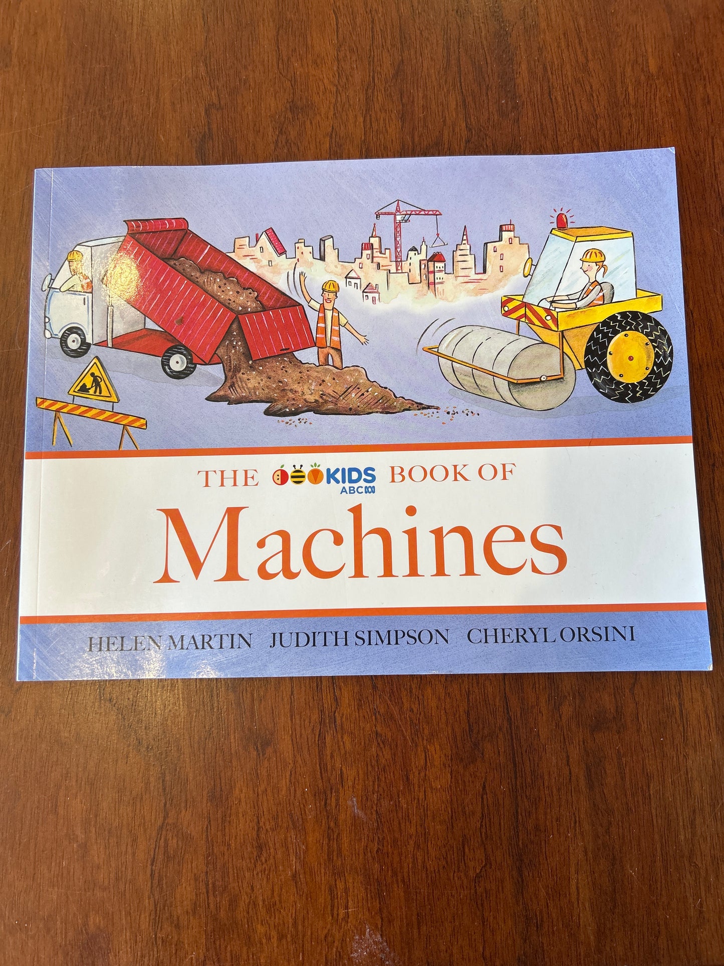 ABC Kids book of machines. Helen Martin, Judith Simpson & Cheryl Orsini. 2018.