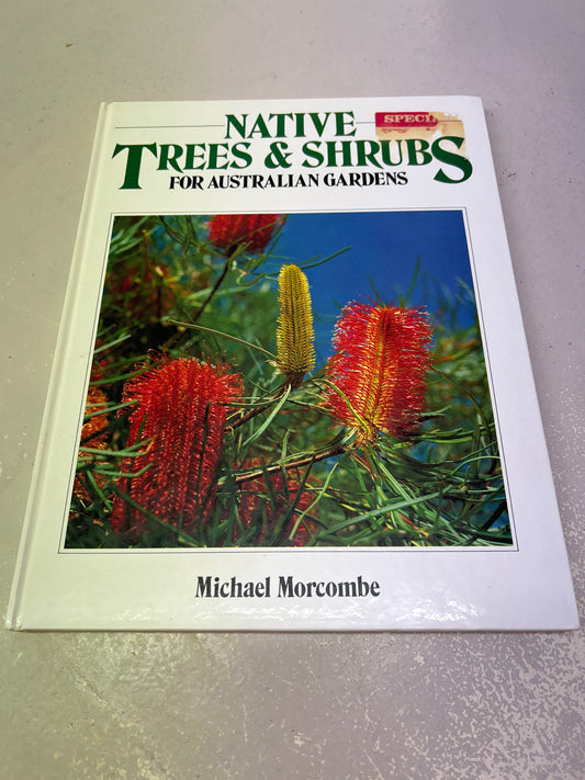 Native trees and shrubs for Australian gardens. Michael Morcombe. 1989.