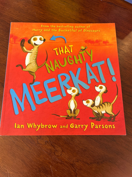 That naughty Meerkat. Ian Whybrow and Garry Parsons. 2015.