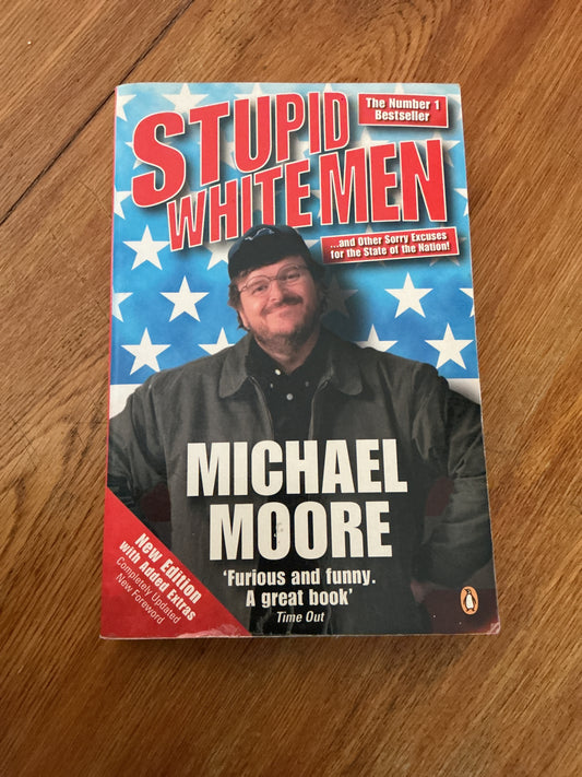 Stupid white men and other sorry excuses for the state of the nation. Michael Moore. 2004.