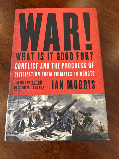 War! What is it good for?: conflict and the progress of civilization from primates to robots. Ian Morris. 2014.